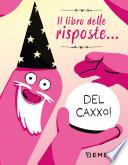 Il libro delle risposte... Del Caxxo!