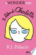 Il libro di Charlotte. A Wonder story