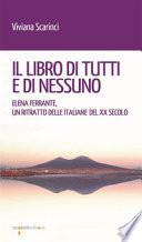 Il libro di tutti e di nessun. Elena Ferrante, un ritratto delle italiane del XX secolo