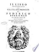 Il libro intitolato la gratia de' principi di Federico Borromeo ..