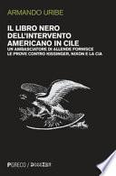Il libro nero dell'intervento americano in Cile. Un ambasciatore di Allende fornisce le prove contro Kissinger, Nixon e la CIA