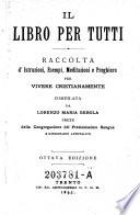 Il libro per tutti. Raccolta d'Istruzioni, esempi, meditazioni e preghiere per vivere cristianamente. 8. ed