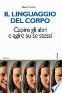 Il linguaggio del corpo. Capire gli altri e agire su se stessi