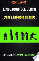 Il Linguaggio Del Corpo: Capire Il Linguaggio Del Corpo ( Body Language)