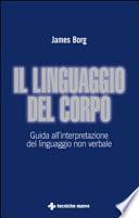 Il linguaggio del corpo. Guida all'interpretazione del linguaggio non verbale