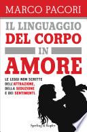 Il linguaggio del corpo in amore. Le leggi non scritte dell'attrazione, della seduzione e dei sentimenti