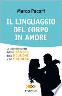 Il linguaggio del corpo in amore. Le leggi non scritte dell'attrazione, della seduzione e dei sentimenti