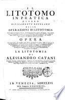 Il litotomo in pratica ovvero Divisamento regolare delle operazioni di litotomia ... di Alessandro Catani
