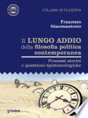 Il lungo addio della filosofia politica contemporanea. Processi storici e questioni epistemologiche