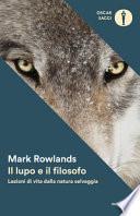 Il lupo e il filosofo. Lezioni di vita dalla natura selvaggia
