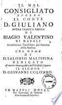 Il mal consigliato ovvero Il conte D. Giuliano opera tragica di Biagio Valentino di Napoli accademico candidato del Portico della Stadera col nome di D. Salonio Malispina ..