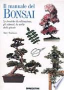 Il manuale del bonsai. Le tecniche di coltivazione, gli attrezzi, la scelta delle piante