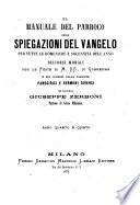 Il manuale del parroco ossia spiegazioni del Vangelo per tutte le domeniche e solennità dell'anno e discorsi morali per le feste di M. SS., di Quaresima e pei venerdì sulla passione del sacerdote Giuseppe Zerboni