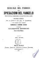 Il manuale del parroco ossia spiegazioni del Vangelo per tutte le domeniche e solennità dell'anno e discorsi morali per le feste di M. SS., di Quaresima e pei venerdì sulla passione del sacerdote Giuseppe Zerboni