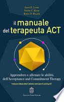 Il manuale del terapeuta ACT. Apprendere e allenare le abilità dell'Acceptance and Commitment Therapy