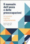 Il manuale dell'ansia e delle preoccupazioni. La soluzione cognitivo comportamentale