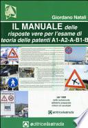 Il manuale delle risposte vere per l'esame di teoria delle patenti di guida delle categorie A1, A2, A, B1, B
