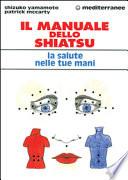 Il manuale dello shiatsu. La salute nelle tue mani