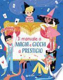 Il manuale di magia e giochi di prestigio. Ediz. a spirale