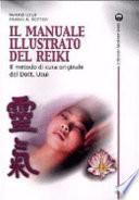 Il manuale illustrato del Reiki. Il metodo di cura originale del dott. Usui