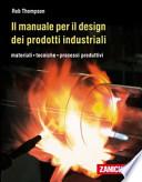 Il manuale per il design dei prodotti industriali. Materiali, tecniche, processi produttivi