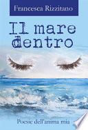 Il mare dentro. Poesie dell'anima mia