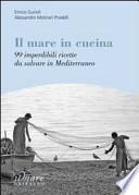 Il mare in cucina. 99 imperdibili ricette da salvare in Mediterraneo
