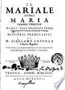 Il Mariale ouero Maria sempre Vergine Madre dell'incarnato Verbo, et Signora dell'Vniuerso, coronata di priuilegi. Discorsi predicabili di d. Girolamo Coppola chierico regolare. Con due tauole, vna de' luoghi della Scrittura, e l'altra delle cose piu notabili. ...