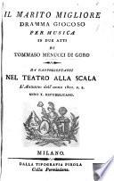 Il marito migliore dramma giocoso per musica in due atti di Tommaso Menucci di Goro da rappresentarsi nel Teatro alla Scala l'autunno dell'anno 1801. v.s. anno 10. repubblicano