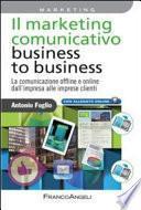 Il marketing comunicativo business to business. La comunicazione offline e online dall'impresa alle imprese clienti