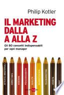 Il marketing dalla A alla Z. Gli 80 concetti indispensabili per ogni manager