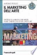 Il marketing dell'arte. Strategia di marketing per artisti, musei, gallerie, case d'asta, show art