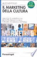 Il marketing della cultura. Strategia di marketing per profotti-servizi culturali, formativi, informativi, editoriali