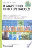 Il marketing dello spettacolo. Strategia di marketing per cinema, teatro, concerti, radio-TV, eventi sportivi e show business