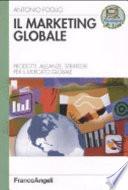 Il marketing globale. Prodotti, alleanze, strategie per il mercato globale