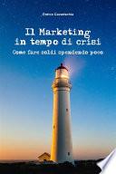 Il marketing in tempo di crisi. Come fare soldi spendendo poco