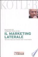 Il marketing laterale. Tecniche nuove per trovare idee rivoluzionarie