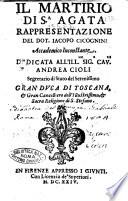 Il martirio di S.a Agata rappresentazione del dot. Iacopo Cicognini accademico incostante. Dedicata all'ill. mo ... Andrea Cioli ..