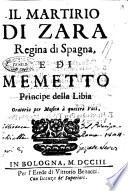 Il martirio di Zara regina di Spagna, e di Memetto principe della Libia oratorio per musica à quattro voci