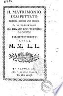 Il matrimonio inaspettato dramma giocoso per musica da rappresentarsi nel privato real teatrino di corte per divertimento delle M.M. L.L [musica di Giovanni Paisiello]