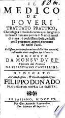 Il Medico de Poveri, trattato prattico ... portato dal Francese da S. Castellini. (Il Chirurgo de'Poveri. Aviso assai necessario à chirurghi ch'essercitano l'arte loro in villa.).