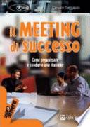 Il meeting di successo. Come organizzare e condurre una riunione