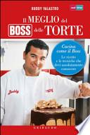 Il meglio del boss delle torte. Cucina come il boss. Le ricette e le tecniche che devi assolutamente conoscere