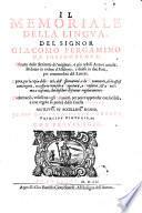 Il Memoriale Della Lingva. Del Signor Giacomo Pergamino Da Fossombrone. Estratto dalle Scritture de migliori, e piu nobili Autori antichi, Ridotto in ordine d' Alfabeto, e diuiso in due Parti, per commodita del Lettore. Opera, per la copia delle Voci, dell' Osseruationi, e de' Documenti, ch'in essasi contengono, necessaria non solo a Segretarij, a Prosatori, [et] a Poeti: ma a ciascuno, che desideri discriuer regolatamente. Et oltre a cio, vtilissima agli Stranieri, per poter'apprender con facilita, e con regola la purita della fauella Italiana. All'Illvst[rissi]mo Et Eccellent[issi]mo Signor, Il Sig. Don Ferdinando Gonzaga, Principe D'Imperio, [et]c