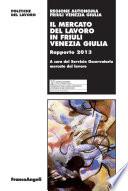 Il mercato del lavoro in Friuli Venezia Giulia. Rapporto 2013