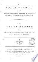 Il Mercurio italico, o sia, Ragguaglio generale intorno alla letteratura, belle arti ... ec. di tutta l'Italia [ed. by F. Sastres]. [wanting all after vol.2, p.488].