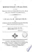 Il Mercurio italico, o sia, Ragguaglio generale intorno alla letteratura, belle arti ... ec. di tutta l'Italia [ed. by F. Sastres]. [wanting all after vol.2, p.488].