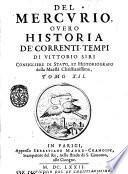 Il Mercurio ouero historia de' correnti tempi di d. Vittorio Siri, consigliere, elemosinario, & historiografo della maestà christianissima ..