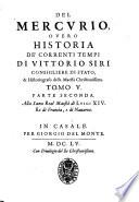 Il Mercurio ouero historia de' correnti tempi di d. Vittorio Siri, consigliere, elemosinario, & historiografo della maestà christianissima ...