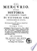 Il Mercurio ouero historia de' correnti tempi di d. Vittorio Siri, consigliere, elemosinario, & historiografo della maestà christianissima ...